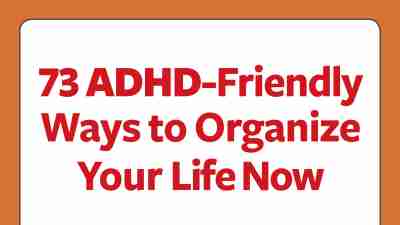 ADHD-friendly ways to organize your life now