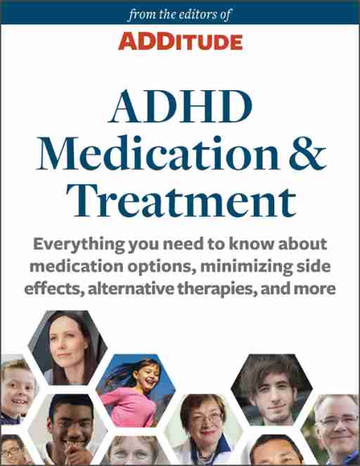 ADHD Medication and Treatment Guide: A Special Report from ADDitude
