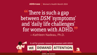 An image of a quote from Dr. Kathleen Nadeau that reads: "There is such a gap between DSM symptoms and daily life challenges for women with ADHD."